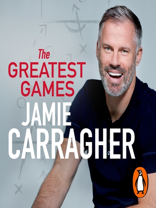 Title details for The Greatest Games by Jamie Carragher - Available